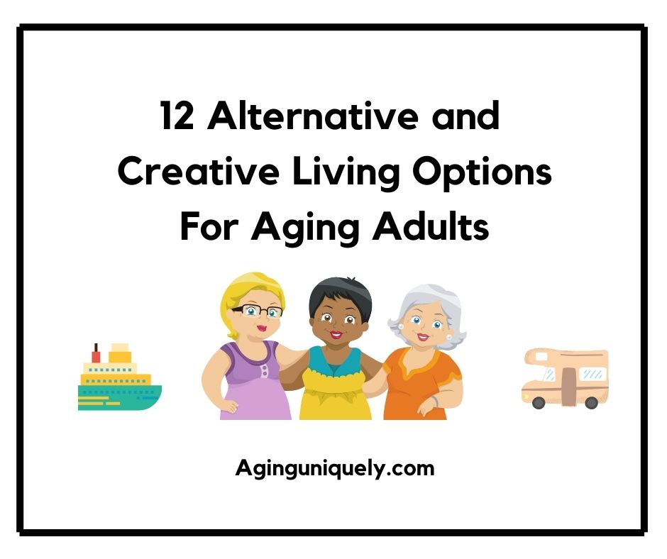 12 Alternative and Creative Living Options for Aging Adults