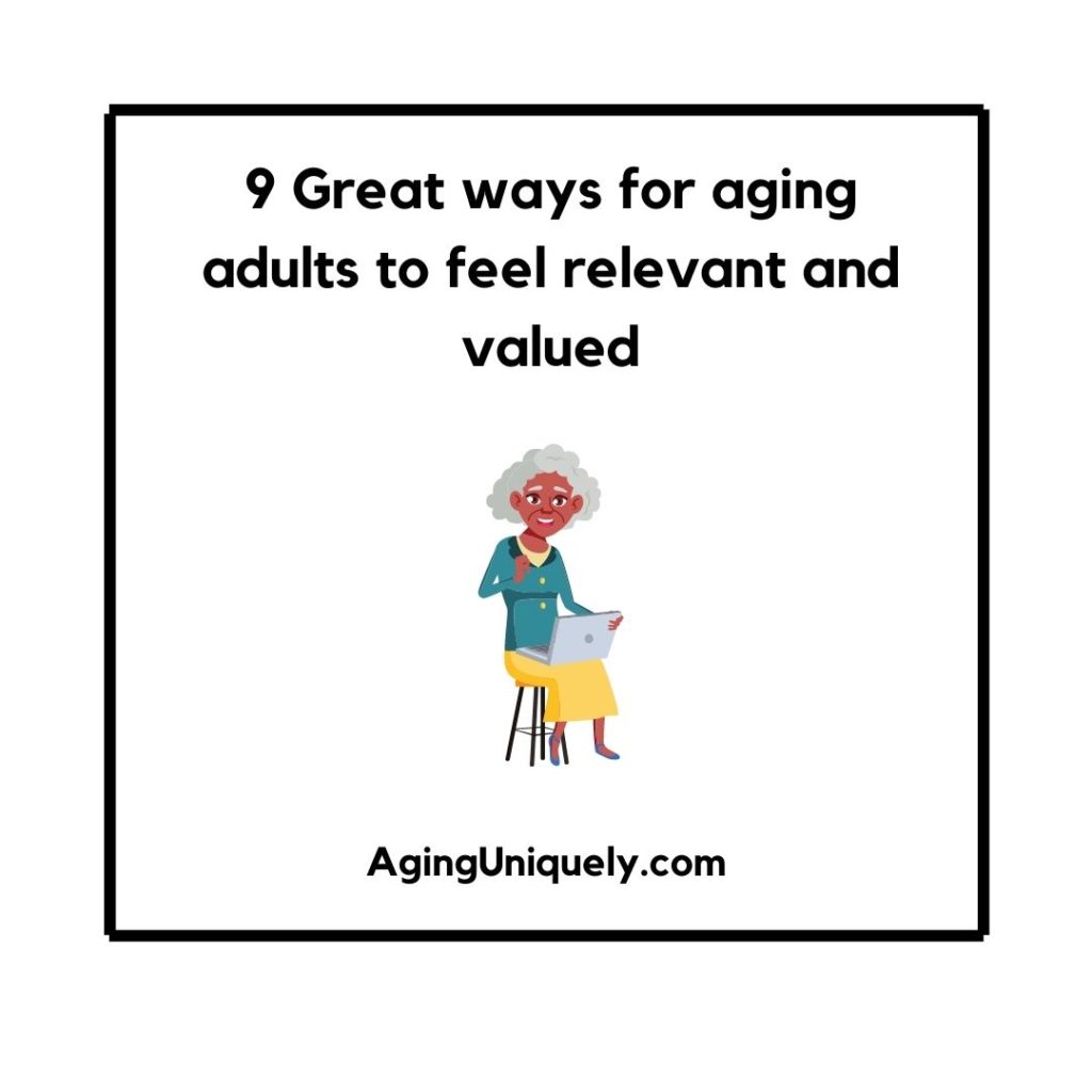 9 ways for older adults to feel relevant and valued